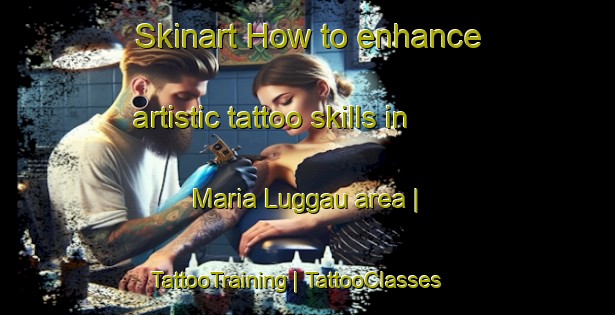Skinart How to enhance artistic tattoo skills in Maria Luggau area | TattooTraining | TattooClasses | SkinartTraining-Austria